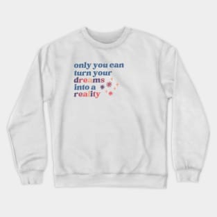 Turn your dreams into a reality Crewneck Sweatshirt